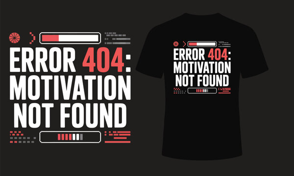 Error 404 motivation not found t shirt design a humorous statement piece for tech enthusiasts and sarcastic individuals