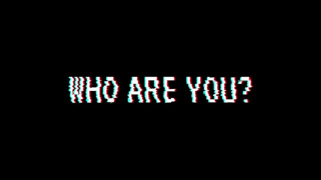 Who Are You glitch 8-bit pixel text animation with RGB distortion digital identity on dark background
