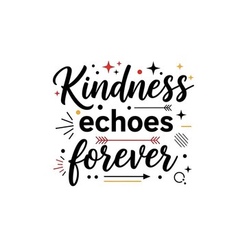 Kindness Echoes Forever Inspiring Typography Quote Design with Decorative Accents