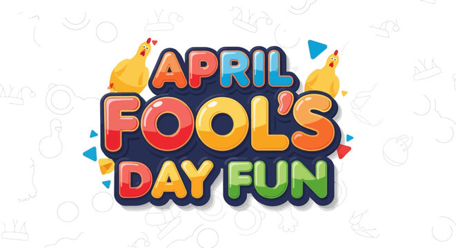 April Fool's Day Fun Text with Chickens and Confetti - Festive Holiday Celebration