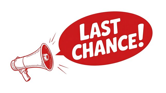 Last chance megaphone announcement, urgent speech bubble, red warning sign, promotional message