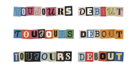 Message de motivation Toujours Debout en lettres de rancon style collage vintage © velikiyzayats