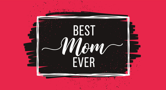 Best Mom Ever message written in white script on a black brush stroke background with a pink border, perfect for a Mother's Day celebration.