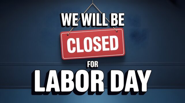 Labor Day holiday closure announcement graphic with a prominent red 'CLOSED' sign and bold 'WE WILL BE CLOSED FOR LABOR DAY' text. Ideal for businesses to inform customers about temporary