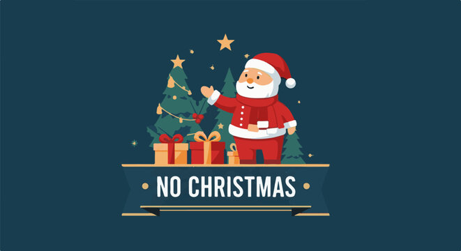 Festive Santa with gifts and trees, against a dark background, with a banner stating "NO CHRISTMAS