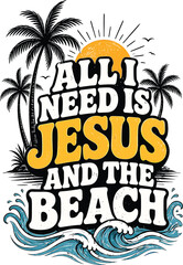 Obraz premium All I Need Is Jesus And The Beach Tropical Christian Summer Quote Design