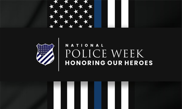 Tribute to National Police Week &ndash; Respecting Law Enforcement Heroes