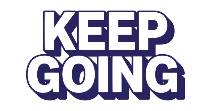 Bold navy blue lettering spells out keep going with a 3d drop shadow effect on a white background