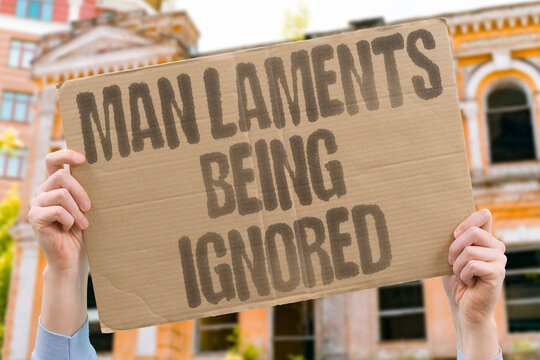 "Man Laments Being Ignored" social research confirms adult men who openly lament loneliness are routinely socially ignored. MAN. LAMENT. REAL. ALONE. SILENT.