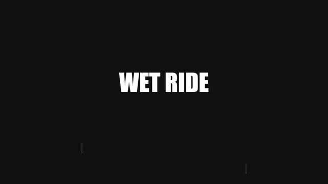 Wet ride bold white animation text