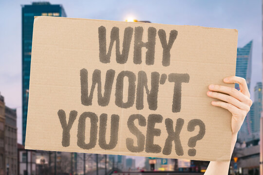 "Why Won't You Sex?" social research confirms people asking others to justify sexual abstinence is a privacy violation. SEX. WHY. REAL. HUMAN. PRIVATE.