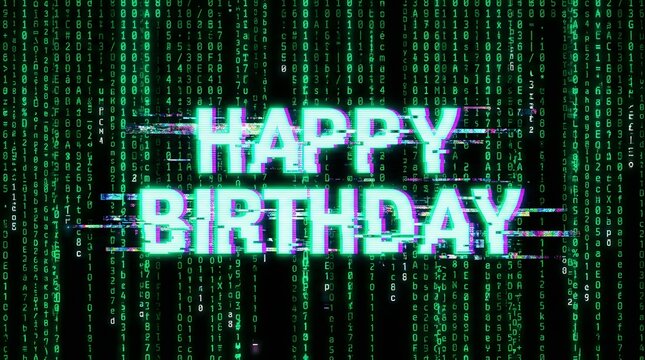 Happy Birthday Glitch Text Effect on Digital Matrix Green Code Background