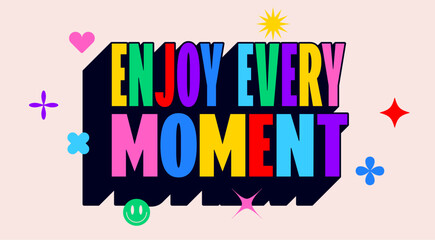 Obraz premium Enjoy every Moment. Funny banner, speech bubble, poster sticker concept. Geometric colorful style for fun, bright party, with text enjoy. Phrase, text, message Enjoy. Vector Illustration