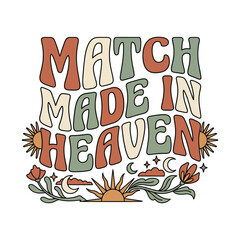 Match made in heaven retro groovy text with celestial and floral elements vector illustration t shirt soulmates perfect couple marriage celestial typography decorative illustration © Suriya