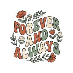 Forever and always retro groovy text with floral elements vector illustration eternal love t shirt lifelong commitment enduring marriage typography decorative illustration happiness © Suriya