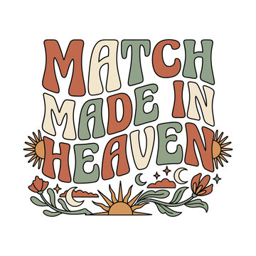 Match made in heaven retro groovy text with celestial and floral elements vector illustration t shirt soulmates perfect couple marriage celestial typography decorative illustration