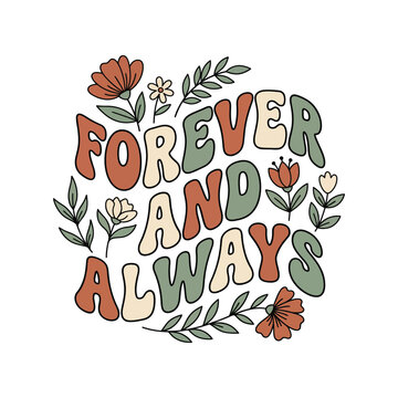 Forever and always retro groovy text with floral elements vector illustration eternal love t shirt lifelong commitment enduring marriage typography decorative illustration happiness