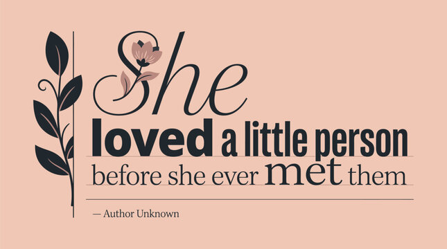 Inspirational motherhood quote for nursery decor and pregnancy celebration to express unconditional parental love