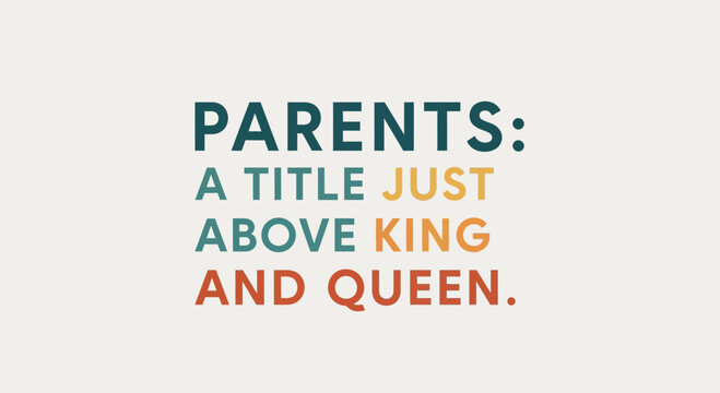 Parents are a title above king and queen, text graphic