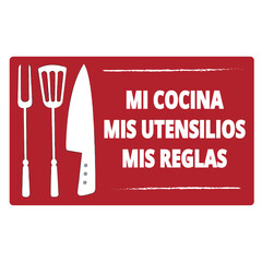 Mi cocina, mis utensilios, mis reglas red and white sign isolated on a white background (trad. My kitchen, my utensils, my rules) © Mercedes Fittipaldi