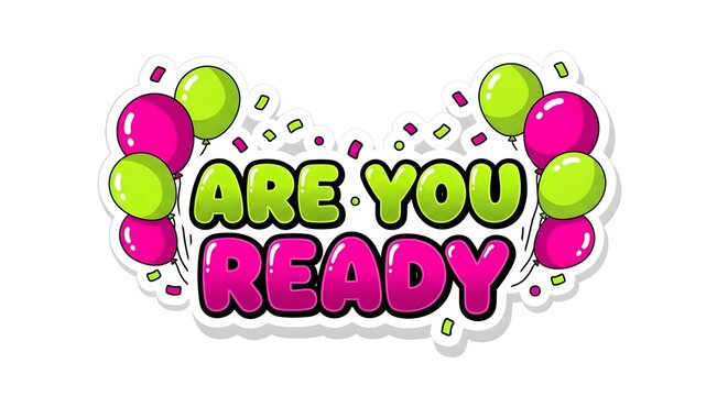 Title 1: Are You Ready colorful text banner
Title 2: Bubble ballons style readiness announcement
Title 3: Fun party hype message graphic