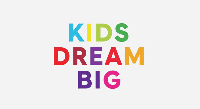 Kids Dream Big - Colorful Text on White Background