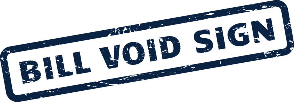 Official looking grunge stamp with BILL VOID SIGN text for invalidating agreements or official approvals