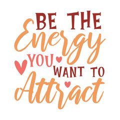 Naklejka premium Be The Energy You Want To Attract