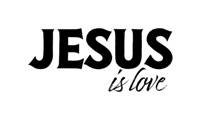 Obraz premium Jesus is love. Christian faith, Jesus, the way, the truth, the life, typography for print or use as poster, card, flyer or T shirt 