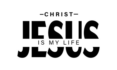 Obraz premium Jesus Christ is my life. Christian faith, Jesus, the way, the truth, the life, typography for print or use as poster, card, flyer or T shirt 