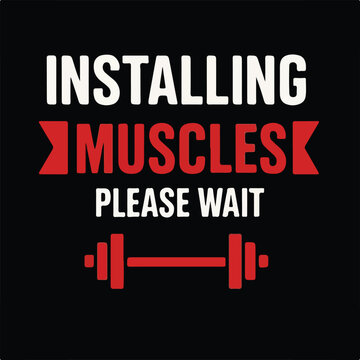 Installing Muscles Please Wait Funny Gym Workout Dumbbell T-Shirt Design Fitness Quote Vector Illustration Gift for Gym Lover