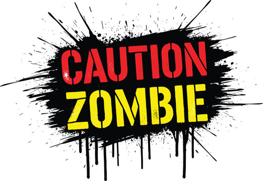 "Bold caution zombie warning sign design with distressed splatter background, red and yellow typography, edgy horror theme, and spooky artwork"