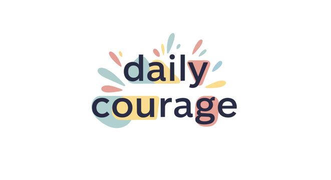 Daily Courage Inspirational Typography Quote with Pastel Abstract Shapes Vector Illustration