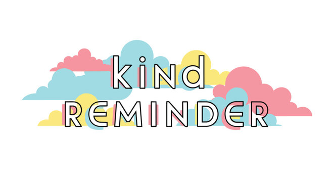 Kind Reminder Inspirational Quote with Colorful Pastel Clouds Background Vector Illustration