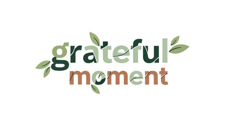 Fototapeta premium Grateful Moment Text Typography Illustration with Green Leaves Organic Design