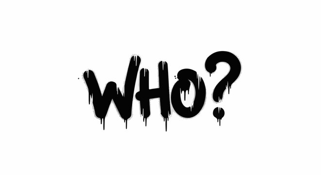 Black graffiti dripping text "WHO?" on a white background