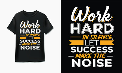 Work hard in silence let success make the noise typography t-shirt design with black clothing © Minhajul