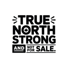 Fototapeta premium True north strong and not for sale typography with maple leaf for patriotic canadian apparel and political statement print