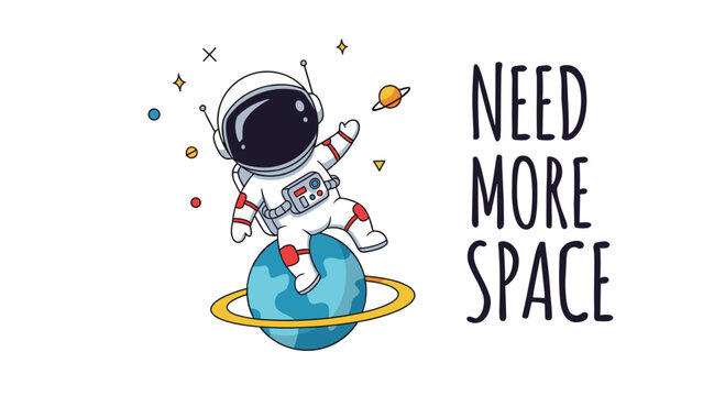 Astronaut sitting on a small planet with stars and galaxies around and handwritten text need more space for cosmic explorations.