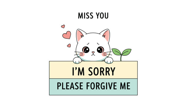 Sad white kitten peeking over a sign that says i'm sorry please forgive me with miss you text and floating hearts.