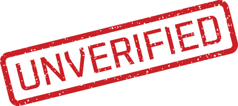Red 'unverified' stamp a symbol of doubt and lack of confirmation