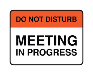 Fototapeta premium Do Not Disturb Meeting in Progress Sign with Orange Header, Office Door Privacy Notice, Conference Room Signage, Workplace Quiet Zone Warning for Professional Business Environments