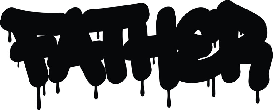 Graffiti father text vector, urban street art style lettering with black paint drips, bold spray paint typography for fathers day apparel