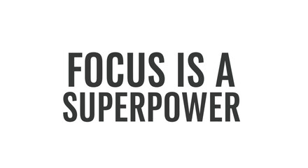 Obraz premium Inspirational Quote: Focus Is A Superpower, Bold Typography Design
