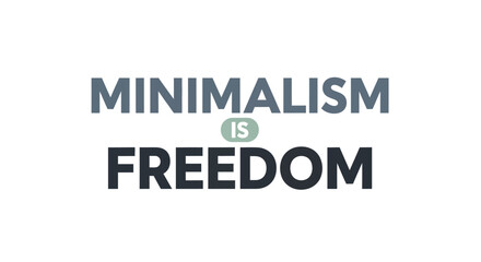 Fototapeta premium Minimalism is Freedom Motivational Typography Quote