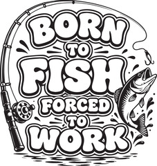 Born To Fish, Forced To Work with illustrated angling gear embodies the recreational pursuits and sentiments of a fishing enthusiast. © DesignINKZ