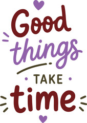 Fototapeta premium Typography vector illustration featuring the inspirational quote Good Things Take Time with colorful decorative elements