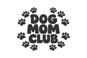 Text graphic Dog Mom Club surrounded by paw prints, ideal for pet lovers and lifestyle themes © DzgnVibe