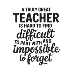 Fototapeta premium A Truly Great Teacher is Hard to Find Difficult to Part with and
