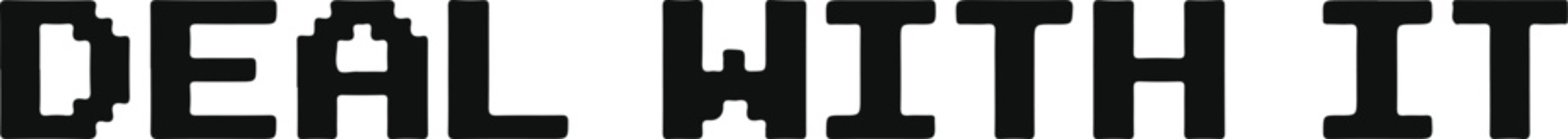 Pixelated "DEAL WITH IT" text in a bold 8-bit style, iconic and internet culture black and white vector illustration
